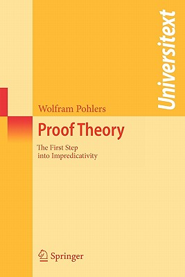 Proof Theory: The First Step Into Impredicativity - Pohlers, Wolfram