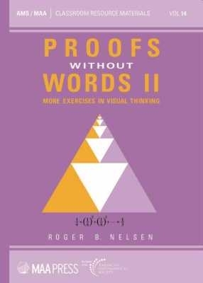 Proofs Without Words II: More Exercises in Visual Thinking - Nelsen, Roger B.