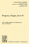 Properce, Elegies, Livre IV: Texte Etabli, Traduit Et Commente