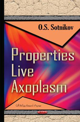 Properties Live Axoplasm - Sotnikov, O S (Editor)