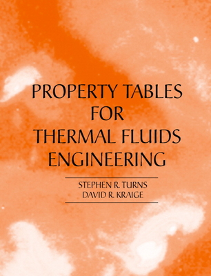 Properties Tables Booklet for Thermal Fluids Engineering - Turns, Stephen R, and Kraige, David