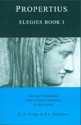 Propertius: Elegies I - Propertius, and Buttimore, R.A. (Volume editor), and Hodge, R.I.V. (Volume editor)