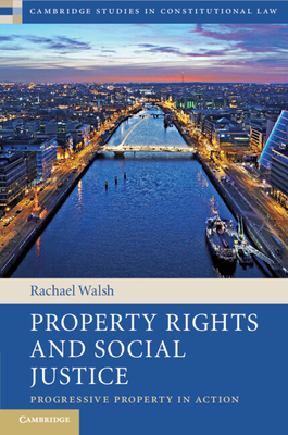 Property Rights and Social Justice: Progressive Property in Action - Walsh, Rachael