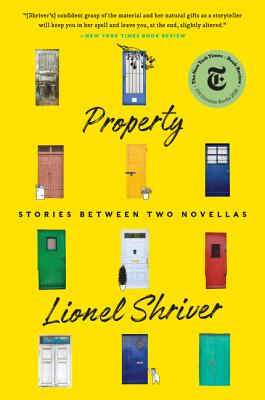 Property: Stories Between Two Novellas - Shriver, Lionel