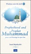 Prophethood and Prophet Muhammad: Peace and Blessings Be Upon Him