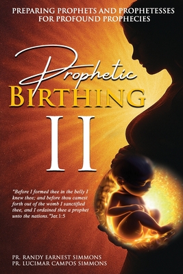 Prophetic Birthing II: Study Manual Edition - Jennings, Will (Foreword by), and Simmons, Lucimar Campos, and Simmons, Randy Earnest