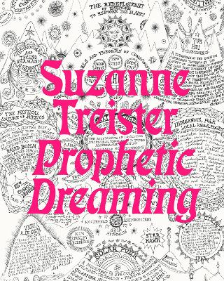 Prophetic Dreaming - Treister, Suzanne (Creator), and Lars Bang Larsen (Contributions by), and Patricia Dom�nguez Claro (Contributions by)