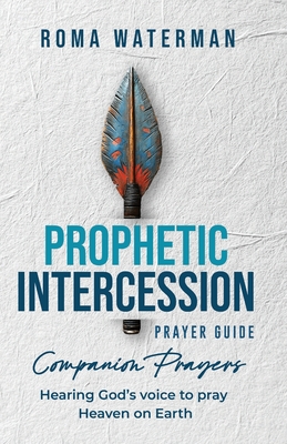 Prophetic Intercession Prayer Guide: Companion Prayers - Waterman, Roma