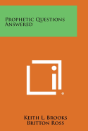 Prophetic Questions Answered - Brooks, Keith L