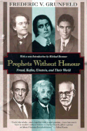 Prophets Without Honour: Freud, Kafka, Einstein, and Their World