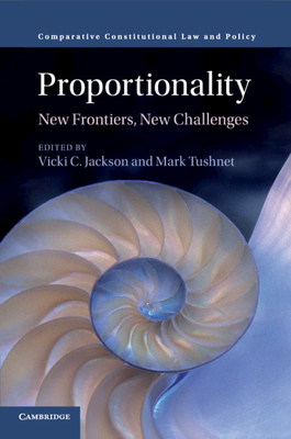 Proportionality: New Frontiers, New Challenges - Jackson, Vicki C. (Editor), and Tushnet, Mark (Editor)