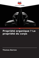 Propri?t? organique ? La propri?t? du corps