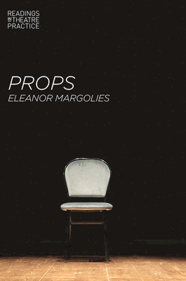 Props - Margolies, Eleanor, and Shepherd, Simon (Series edited by)