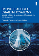 Proptech and Real Estate Innovations: A Guide to Digital Technologies and Solutions in the Built Environment