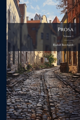 Prosa; Volume 1 - Borchardt, Rudolf