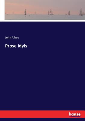 Prose Idyls - Albee, John