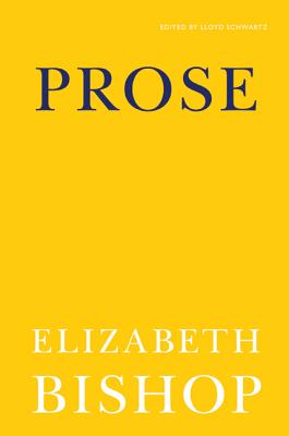Prose - Bishop, Elizabeth, and Schwartz, Lloyd, Professor (Editor)