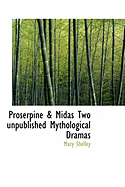 Proserpine & Midas Two Unpublished Mythological Dramas