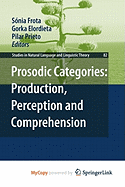Prosodic Categories: Production, Perception and Comprehension
