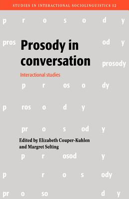 Prosody in Conversation: Interactional Studies - Couper-Kuhlen, Elizabeth (Editor), and Selting, Margret (Editor)