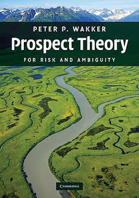 Prospect Theory: For Risk and Ambiguity - Wakker, Peter P