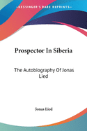 Prospector In Siberia: The Autobiography Of Jonas Lied