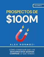 Prospectos de $100M: C�mo conseguir que los desconocidos quieran comprar lo que vendes