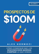 Prospectos de $100M: C?mo conseguir que los desconocidos quieran comprar lo que vendes