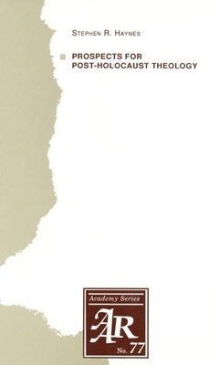 Prospects for Post-Holocaust Theology - Haynes, Stephen R