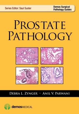 Prostate Pathology - Zynger, Debra, MD, and Parwani, Anil V., MD, and Suster, Saul, MD (Series edited by)