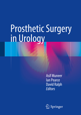 Prosthetic Surgery in Urology - Muneer, Asif (Editor), and Pearce, Ian (Editor), and Ralph, David (Editor)