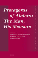 Protagoras of Abdera: The Man, His Measure