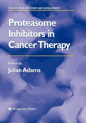 Proteasome Inhibitors in Cancer Therapy - Adams, Julian (Editor)
