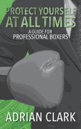 Protect Yourself at All Times: A Guide for Professional Boxers