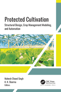 Protected Cultivation: Structural Design, Crop Management Modeling, and Automation