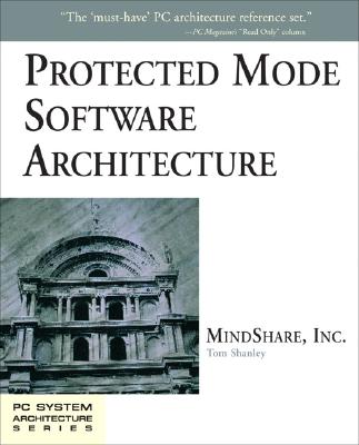 Protected Mode Software Architecture - Mindshare Inc, and Shanley, Tom
