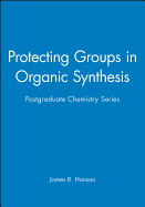 Protecting Groups in Organic Synthesis: Postgraduate Chemistry Series