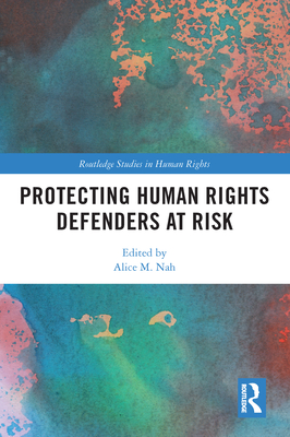 Protecting Human Rights Defenders at Risk - Nah, Alice M (Editor)