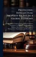 Protecting Intellectual Property Rights In A Global Economy