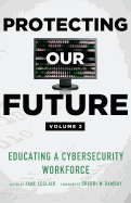 Protecting Our Future, Volume 2: Educating a Cybersecurity Workforce