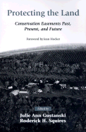 Protecting the Land: Conservation Easements Past, Present, and Future