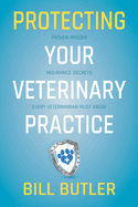 Protecting Your Veterinary Practice: Proven Insider Insurance Secrets Every Veterinarian Must Know