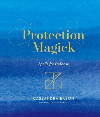 Protection Magick: Spells for Defense - Eason, Cassandra