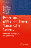 Protection of Electrical Power Transmission Systems: Smart Grid - Microgrid, AI, and Cybersecurity