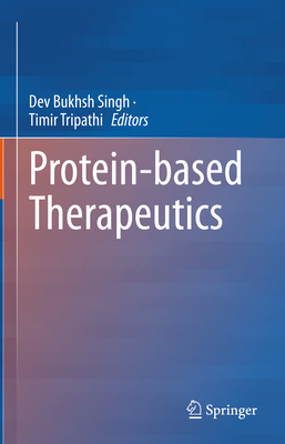 Protein-based Therapeutics - Singh, Dev Bukhsh (Editor), and Tripathi, Timir (Editor)