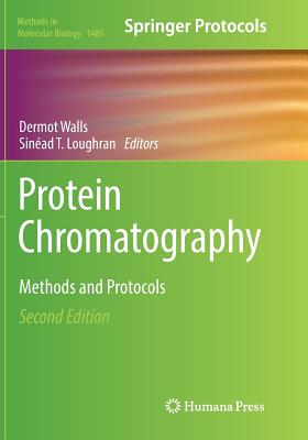 Protein Chromatography: Methods and Protocols - Walls, Dermot (Editor), and Loughran, Sin�ad T (Editor)