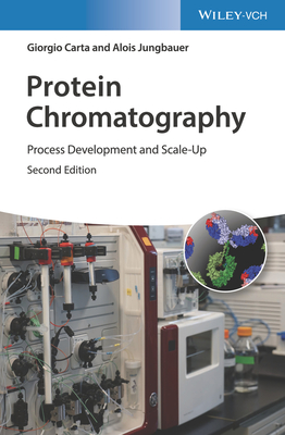 Protein Chromatography: Process Development and Scale-Up - Carta, Giorgio, and Jungbauer, Alois