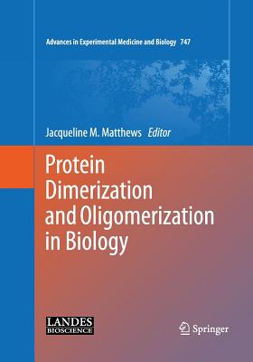 Protein Dimerization and Oligomerization in Biology - Matthews, Jacqueline M (Editor)