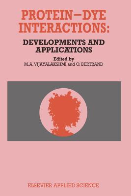 Protein-Dye Interactions: Developments and Applications - Vijayalakshmi, M a (Editor), and Bertrand, O (Editor)