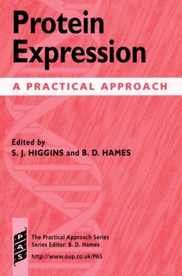 Protein Expression: A Practical Approach - Higgins, S J (Editor), and Hames, B D (Editor)